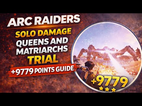 ARC RAIDERS SOLO DAMAGE QUEENS AND MATRIARCHS TRIAL +9779 POINTS GUIDE #arcraiders