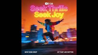 Seek Thrills Seek Joy — D-Lish Mashup Session