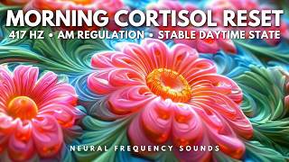 417 Hz Morning Cortisol Flush 🌿 Dissolve Stress Hormones & Clear Negative Energy • Meditation Music