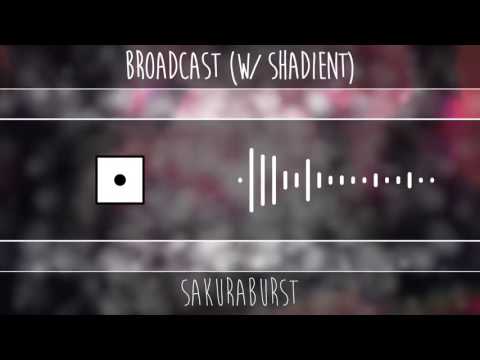 [sakuraburst - Broadcast (w/ Shadient)]