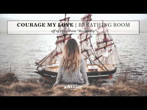 Courage My Love - Breathing Room