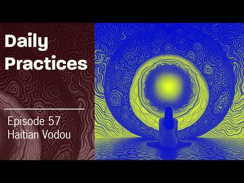 Daily Practices Episode 57 Haitian Vodou a guide to the religious tradition of Haiti