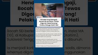 Download lagu Tragis! Bocah SD di Kolaka Timur Sultra Tewas Digorok saat hendak Pergi Mengaji Bersama Sang Adik mp3