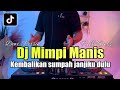 DJ KEMBALIKAN SUMPAH JANJIKU DULU REMIX MIMPI MANIS TIKTOK FULL BASS