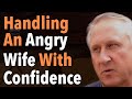 Handling An Angry Wife With Confidence