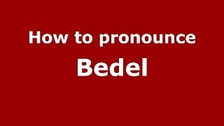 How to pronounce Bedel