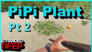 How To Find PiPi Plant - Part 2 Testing How Elusive - Stranded Deep