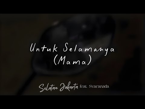 Selatan Jakarta - Untuk Selamanya (Mama) feat. Svaranada