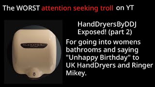 The WORST attention seeking troll on YouTube (@HandDryersByDDj EXPOSED + Part 2)