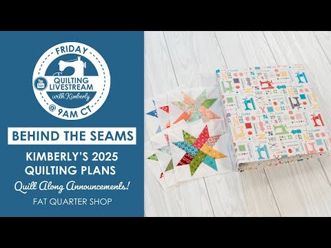 LIVE: Kimberly's 2025 Quilting Plans! - Behind the Seams