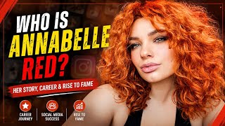Annabelle Red: Career, Rise to Fame & Social Media Success | Her Story Explained |
