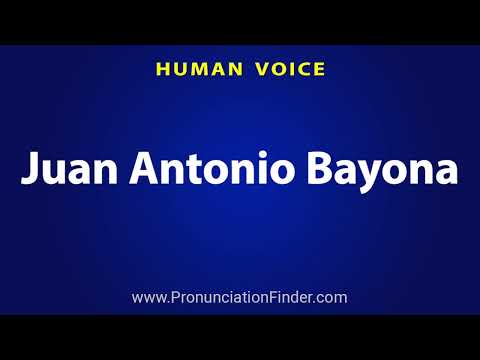 How To Pronounce Juan Antonio Bayona