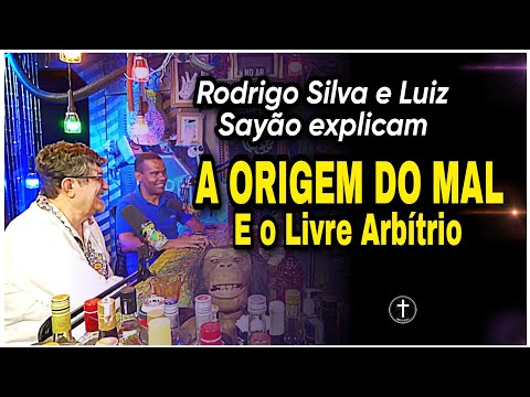 A ORIGEM DO MAL e o LIVRE ARBÍTRIO | Rodrigo Silva e Luiz Sayão explicam!