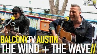 THE WIND + THE WAVE - MY MAMA SAID BE CAREFUL WHERE YOU LAY YOUR HEAD (BalconyTV)