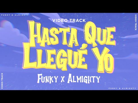Hasta Que Llegué - Funky, Almighty (Vídeo Track)