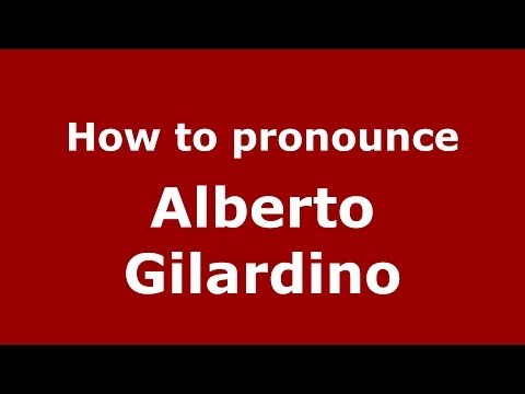 How to pronounce Alberto Gilardino (Italian/Italy)  - PronounceNames.com