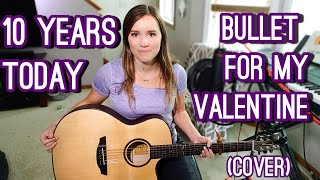 10 years today- Bullet for my Valentine (acoustic cover)