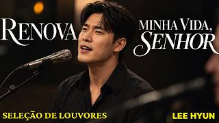 Jesus, Renova a Minha Vida | Os Melhores Louvores Gospel | Lee Hyun de Jesus 2026
