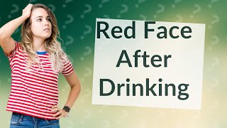Is it good if your face turns red after drinking?