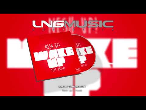 Nesh Up! ft  Natski -  Wake Up (Club Mix Edit)