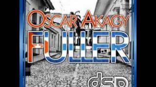 Oscar Akagy - Fuller Original Mix