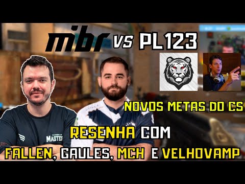 MIBR x PL123 e RESENHA com GAULES, FALLEN, MCH e VelhoVamp1 - Fallen Analisando Novos METAS do CS
