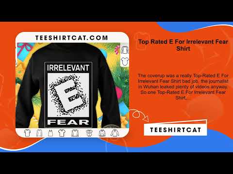 Top Rated E For Irrelevant Fear Shirt