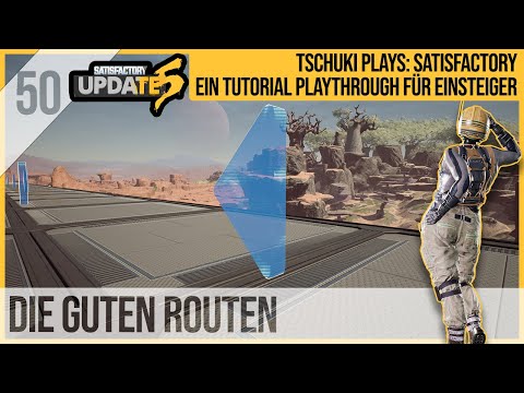 SATISFACTORY TUTORIAL Let's Play Update 5: 50 - Die Guten Routen