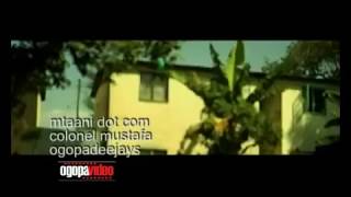 Colonel Mustafa  Mtaani dot com ogopa video official