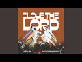 I LOVE THE LORD