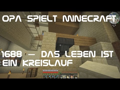 Opa spielt Minecraft 1688 – Das Leben ist ein Kreislauf