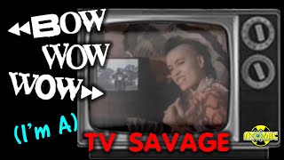 Bow Wow Wow - (I&#39;m A) TV Savage (Music Video)