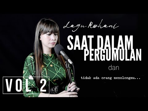 LAGU ROHANI SAAT DALAM PERGUMULAN DAN TIDAK ADA ORANG MENOLONGMU Vol 2