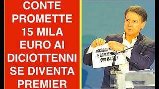 CONTE PROMETTE 15 MILA EURO AI DICIOTTENNI SE DIVENTA PREMIER. POSSIBILE DISSESTO DEI CONTI PUBBLICI