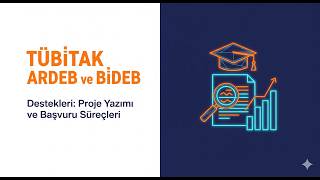 TÜBİTAK ARDEB ve BİDEB Destekleri: Proje Yazımı ve Başvuru Süreçleri