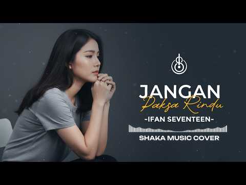 (viral Tik Tok) JANGAN PAKSA RINDU (BEDA) - IFAN SEVENTEEN | COVER BY SHAKA MUSIC