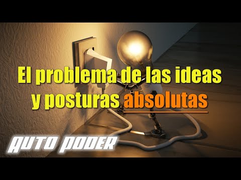 El problema de las ideas y posturas absolutas