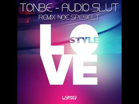 Tonbe - Audio Slut (Original Mix) LOVESTYLE RECORDS