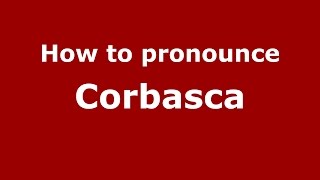 How to pronounce Corbasca