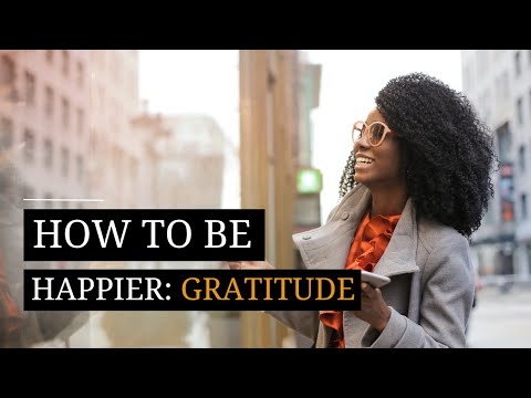 HOW TO BE HAPPIER | GRATITUDE