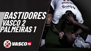 BASTIDORES | VASCO 2 X 1 PALMEIRAS | VASCOTV