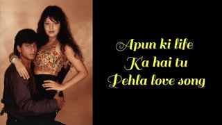 Apun Ki Life Ka Hai Tu Pehla Love Song - Lyrics  K