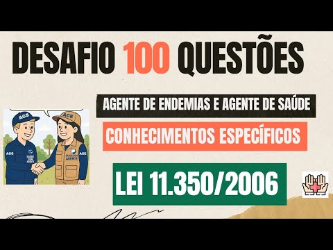 CHALLENGE: 100 SPECIFIC QUESTIONS - LAW 11.350 - Endemic Disease Control Agent and Health Agent