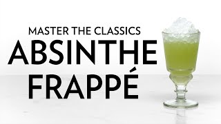 Master The Classics: Absinthe Frappé