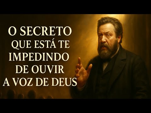 O Secreto que Está Te Impedindo de Ouvir a Voz de Deus | Charles Spurgeon