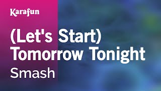 (Let&#39;s Start) Tomorrow Tonight - Smash | Karaoke Version | KaraFun