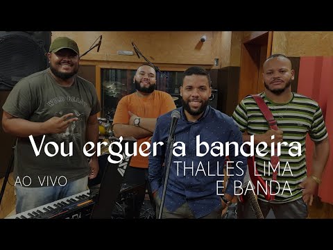 VOU ERGUER A BANDEIRA - THALLES LIMA E BANDA