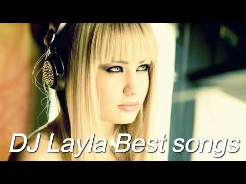 Dj Layla Best songs✨✨✨ Диджей Лейла, лучшие песни✨✨✨