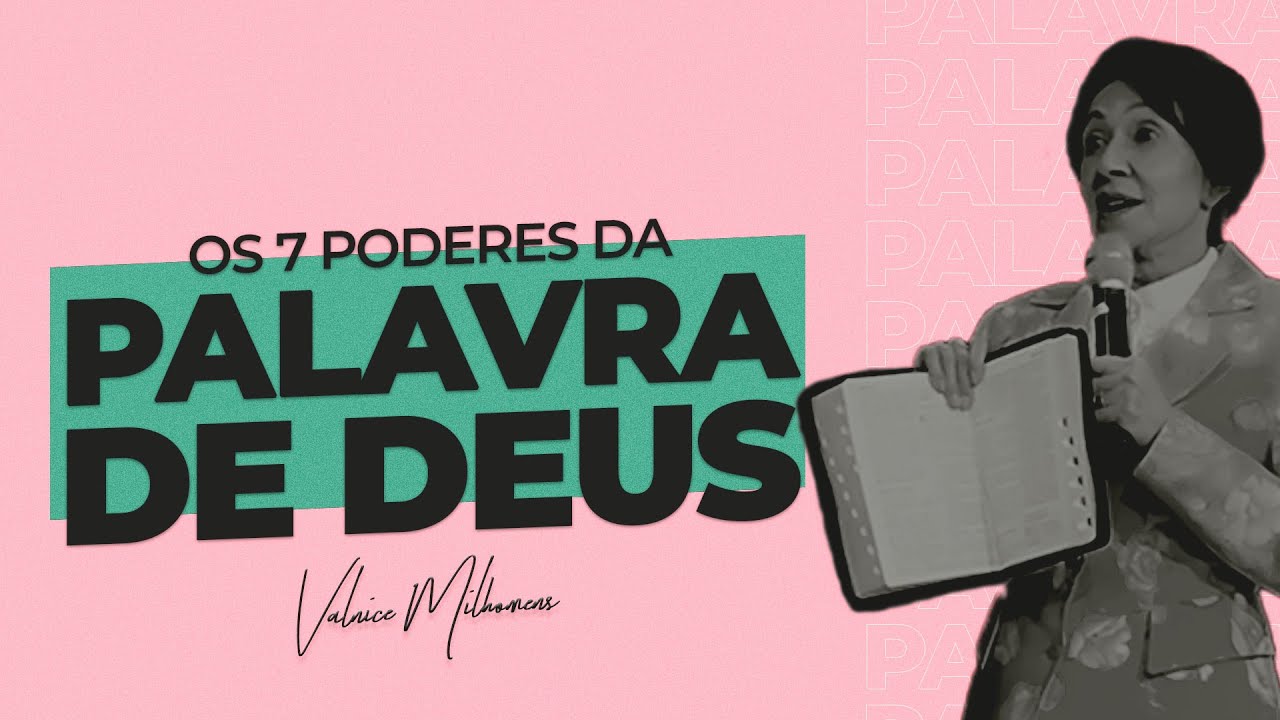 7 Poderes da Palavra de Deus - Valnice Milhomens