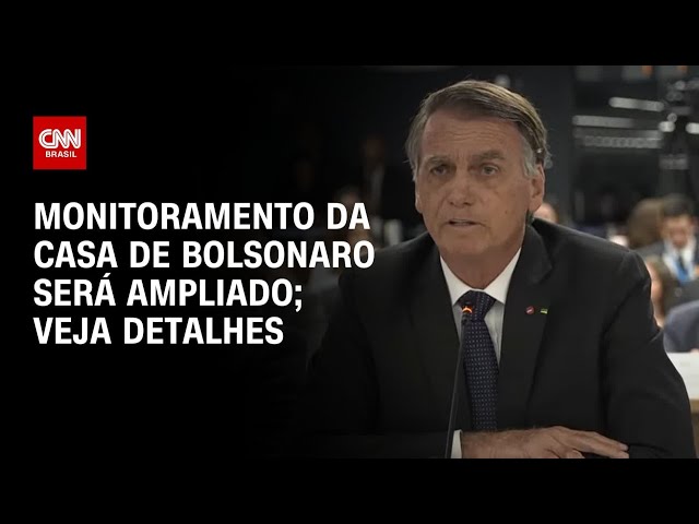 Monitoramento da casa de Bolsonaro será ampliado; veja detalhes |AGORA CNN